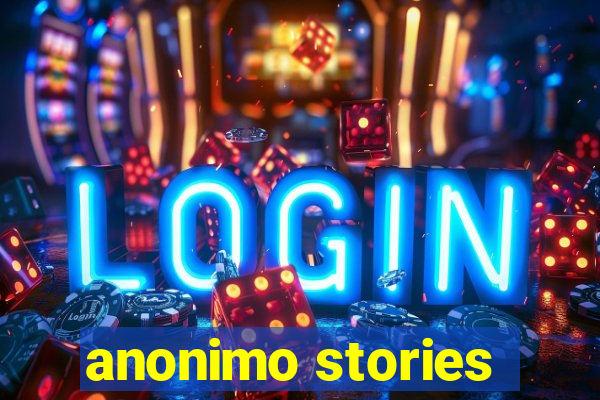 anonimo stories